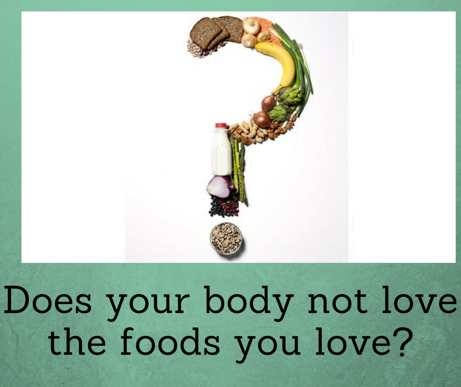 Does your body not love the foods you love?